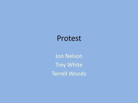 Protest Jon Nelson Trey White Terrell Woods. The Weather Underground The Weather Underground (WUO) was one of the first protest groups to adopt violence.