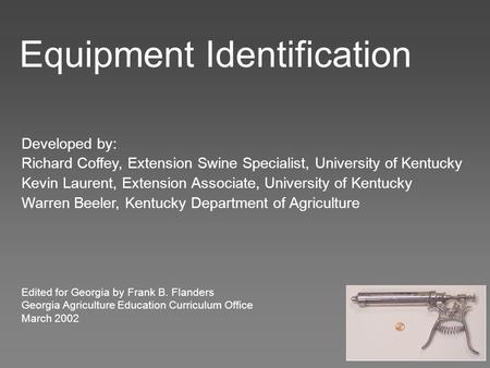 Developed by: Richard Coffey, Extension Swine Specialist, University of Kentucky Kevin Laurent, Extension Associate, University of Kentucky Warren Beeler,