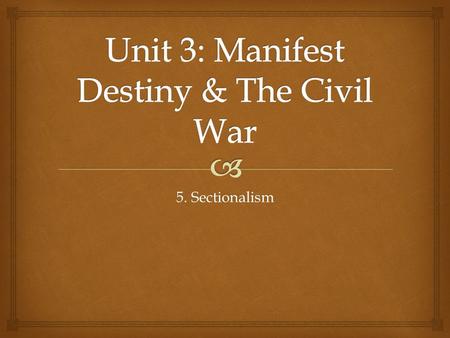 5. Sectionalism.   SWBAT evaluate America’s attempts at avoiding a confrontation between slave and free states by creating temporary compromises between.