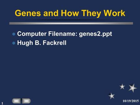 10/19/2015 1 Genes and How They Work Computer Filename: genes2.ppt Hugh B. Fackrell.