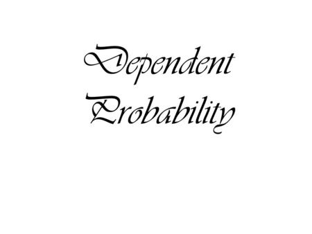 Dependent Probability. P(Yellow then Blue) = P (Pink then not blue) = P(Yellow then Yellow) = 3 32 == = 2 8 3 8 1 4 3 8 2 8 2 8 1 4 1 4 0 8 5 8 0 64 1.