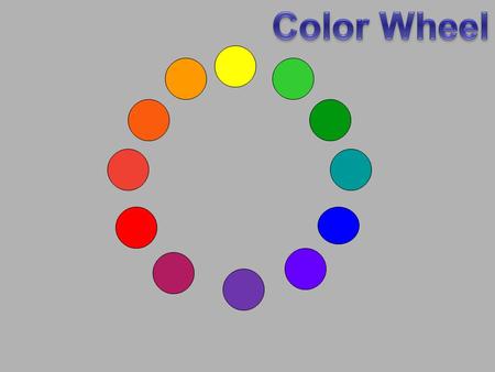 Yellow Blue Red Orange Green Purple Primary Yellow Blue Red Orange Green Purple Primary + Primary = Secondary.