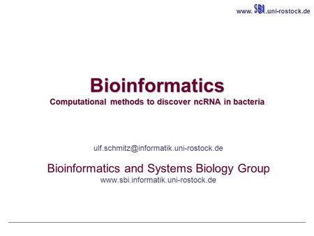 Bioinformatics Computational methods to discover ncRNA in bacteria Ulf Schmitz Bioinformatics.