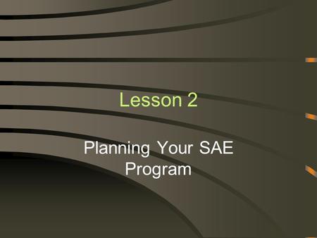 Lesson 2 Planning Your SAE Program. Next Generation Science/Common Core Science Standards Addressed! CCSS.Math.Content.HSN-Q.A.3 Choose a level of accuracy.