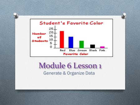 Module 6 Lesson 1 Generate & Organize Data. Group Counting 0 12 Here is the start of a number line. What number is halfway between 0 and 12? 6 24 What.