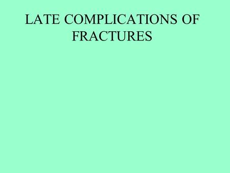 LATE COMPLICATIONS OF FRACTURES