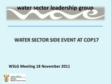 WATER SECTOR SIDE EVENT AT COP17 WSLG Meeting 18 November 2011.