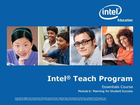 Copyright © 2008, Intel Corporation. All rights reserved. Intel, the Intel logo, Intel Education Initiative, and Intel Teach Program are trademarks of.