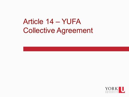 1 Article 14 – YUFA Collective Agreement. 2 Agenda Pension & Benefits pension and benefit information related to Article 14 Faculty Relations Aspects.