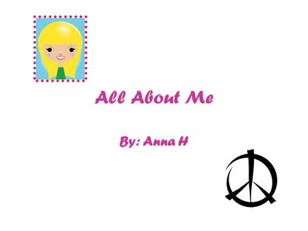 All About Me By: Anna H. Characteristic Reflections I am thirteen positive I am two negative.