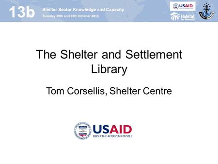 Tom Corsellis, Shelter Centre The Shelter and Settlement Library.