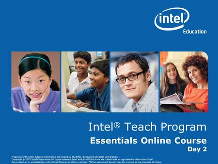 Programs of the Intel Education Initiative are funded by the Intel Foundation and Intel Corporation. Copyright © 2007 Intel Corporation. All rights reserved.