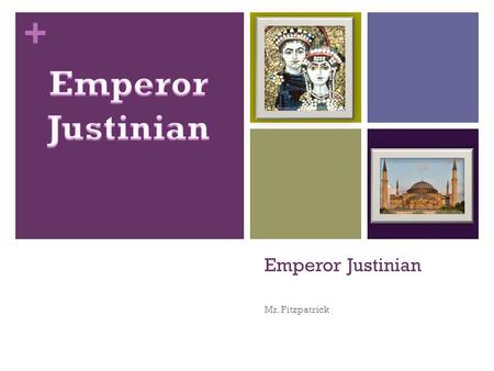 Emperor Justinian Emperor Justinian Mr. Fitzpatrick.