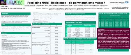 Predicting NNRTI Resistance – do polymorphisms matter? Nicola E Mackie 1, Lucy Garvey 1, Anna Maria Geretti 2, Linda Harrison 3, Peter Tilston 4, Andrew.