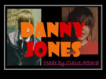 Danny Jones Made by Claire Attard. Biography  He’s 5’ 11” (1.80 m) tall.  He has Scottish blood, but he’s originally from Bolton, Lancashire.  He attended.