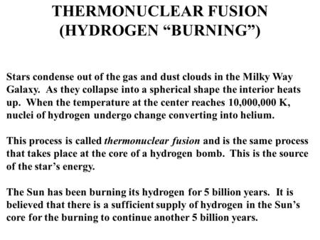 THERMONUCLEAR FUSION (HYDROGEN “BURNING”) Stars condense out of the gas and dust clouds in the Milky Way Galaxy. As they collapse into a spherical shape.