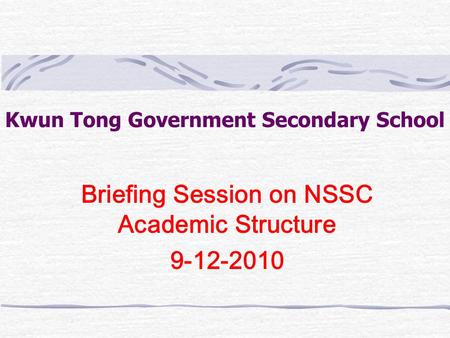 Kwun Tong Government Secondary School Briefing Session on NSSC Academic Structure 9-12-2010.