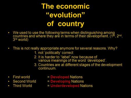 The economic “evolution” of country We used to use the following terms when distinguishing among countries and where they are in terms of their development.