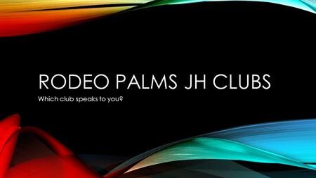 RODEO PALMS JH CLUBS Which club speaks to you?. LINE DANCING CLUB Yeoman B215 A Lunch 1.