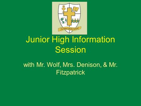 Junior High Information Session with Mr. Wolf, Mrs. Denison, & Mr. Fitzpatrick.