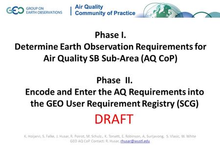 Phase I. Determine Earth Observation Requirements for Air Quality SB Sub-Area (AQ CoP) K. Hoijarvi, S. Falke, J. Husar, R. Poirot, M. Schulz., K. Torsett,