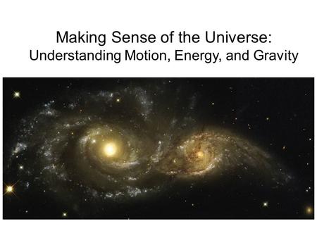 Making Sense of the Universe: Understanding Motion, Energy, and Gravity.