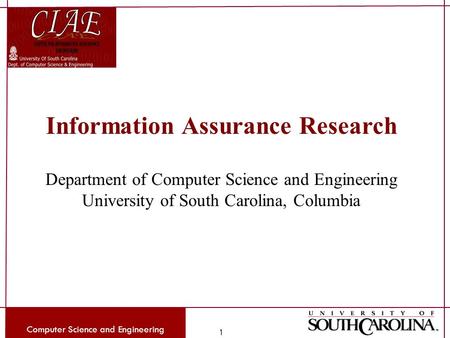 Computer Science and Engineering 1 Information Assurance Research Department of Computer Science and Engineering University of South Carolina, Columbia.