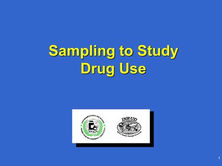 1 Sampling to Study Drug Use. 2 Sampling to Study Drug Use: Objectives Describe the principles on which sampling is basedDescribe the principles on which.