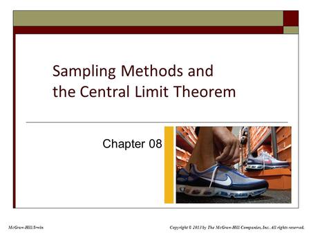 Sampling Methods and the Central Limit Theorem Chapter 08 McGraw-Hill/Irwin Copyright © 2013 by The McGraw-Hill Companies, Inc. All rights reserved.