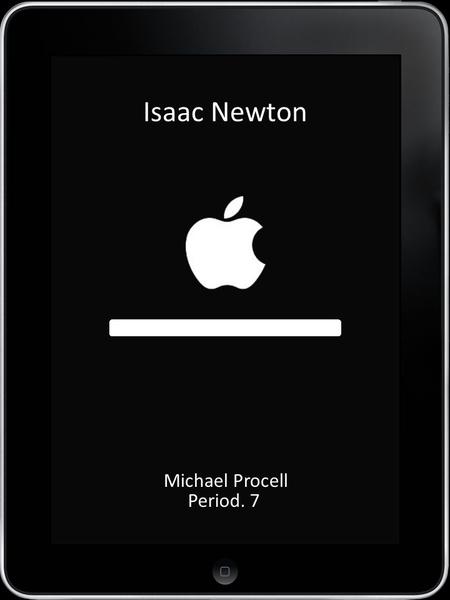 LOAD Isaac Newton Michael Procell Period. 7. HOME ContactsMailWeather iPodPhotosNews Note Pad Earth Rotation! The Gravity Game.