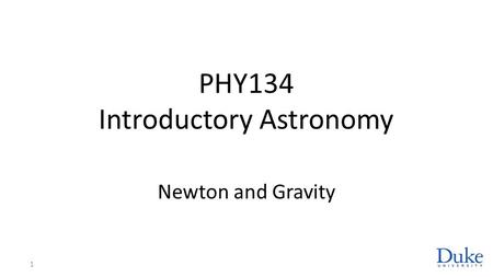 PHY134 Introductory Astronomy Newton and Gravity 1.