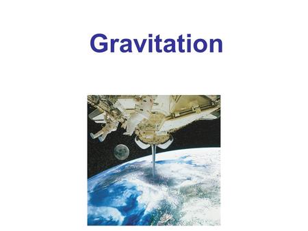 Gravitation Chapter Opener. Caption: The astronauts in the upper left of this photo are working on the Space Shuttle. As they orbit the Earth—at a rather.