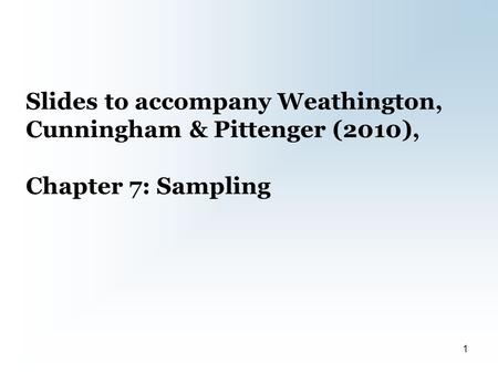 Slides to accompany Weathington, Cunningham & Pittenger (2010), Chapter 7: Sampling 1.