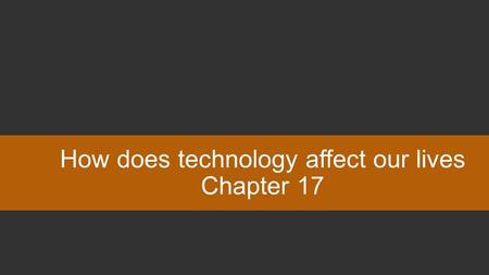 How does technology affect our lives Chapter 17. You can type your own categories and points values in this game board. Type your questions and answers.