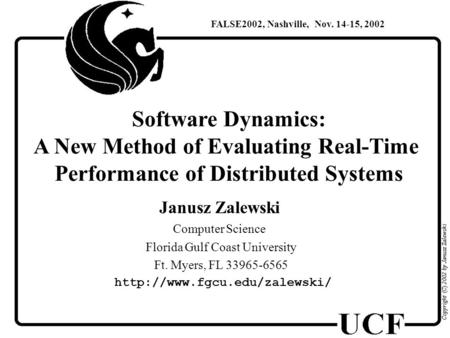 Software Dynamics: A New Method of Evaluating Real-Time Performance of Distributed Systems Janusz Zalewski Computer Science Florida Gulf Coast University.