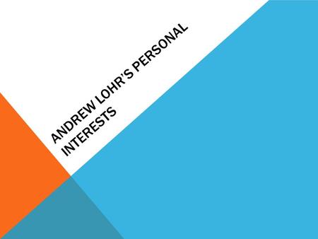 ANDREW LOHR’S PERSONAL INTERESTS. BASEBALL Has been my biggest passion in life since I can remember. I’ve been playing since I was 4. I play all spring.