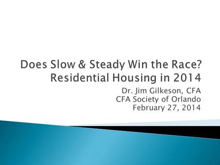 Dr. Jim Gilkeson, CFA CFA Society of Orlando February 27, 2014.