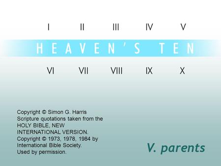 V. parents Copyright © Simon G. Harris Scripture quotations taken from the HOLY BIBLE, NEW INTERNATIONAL VERSION. Copyright © 1973, 1978, 1984 by International.