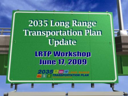 2035 Long Range Transportation Plan Update. MPOs currently developing 2035 Regional Long Range Transportation Plans (LRTPs) LRTP represents a long-term.