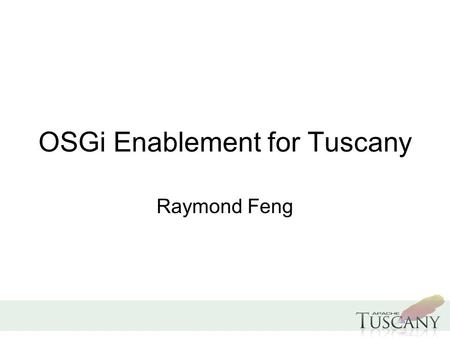 OSGi Enablement for Tuscany Raymond Feng. Overview.