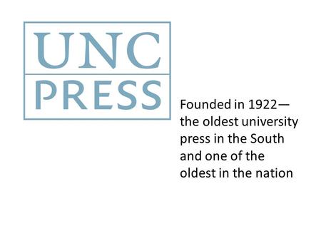 Founded in 1922— the oldest university press in the South and one of the oldest in the nation.