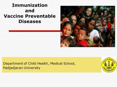 Immunization and Vaccine Preventable Diseases Department of Child Health, Medical School, Padjadjaran University.