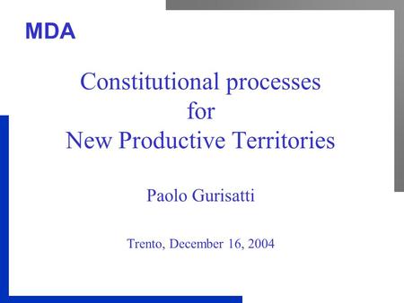 MDA Constitutional processes for New Productive Territories Paolo Gurisatti Trento, December 16, 2004.