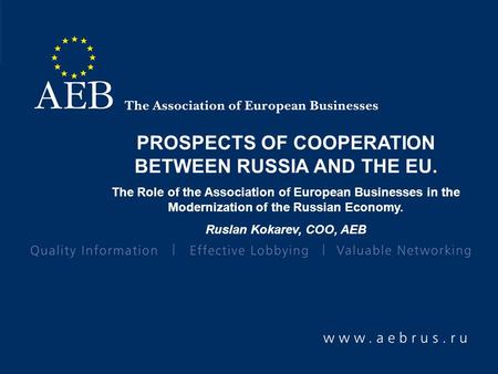 PROSPECTS OF COOPERATION BETWEEN RUSSIA AND THE EU. The Role of the Association of European Businesses in the Modernization of the Russian Economy. Ruslan.