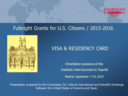 Fulbright Grants for U.S. Citizens / 2015-2016 Presentation prepared by the Commission for Cultural, Educational and Scientific Exchange between the United.