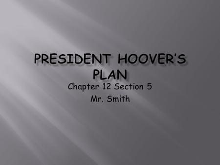 Chapter 12 Section 5 Mr. Smith.  Individuals were responsible to get out of or stay out of Depression by self monitoring  Laissez-faire economics required.