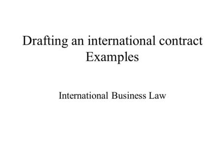 Drafting an international contract Examples International Business Law.