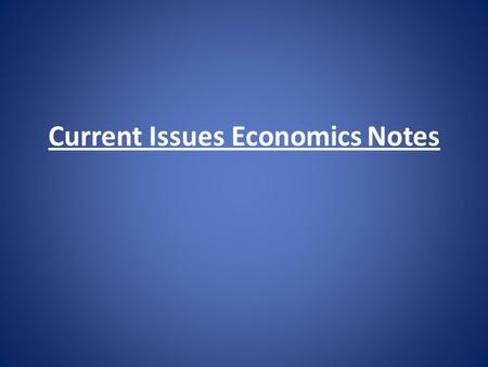 Current Issues Economics Notes. UEQ: What role does the government play in the economic system of America?