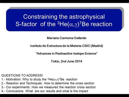 Constraining the astrophysical S-factor of the 3 He(  ) 7 Be reaction Constraining the astrophysical S-factor of the 3 He(  ) 7 Be reaction Mariano.