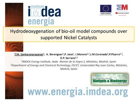 Hydrodeoxygenation of bio-oil model compounds over supported Nickel Catalysts T.M. Sankaranarayanan 1, A. Berenguer 1,P. Jana 1, I.Moreno 1,2,J.M.Coronado.